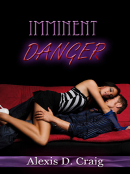 Title details for Imminent Danger by Alexis D. Craig - Available